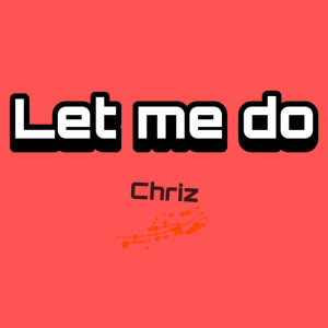 Listen to Let Me Do song with lyrics from Chriz