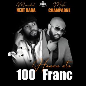 Listen to HAUNA ATA 100 FRANCS (feat. Mr Champagne) song with lyrics from NEAT BABA