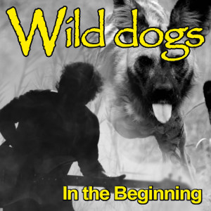 In The Beginning的專輯Wild Dogs