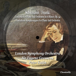 Schumann / Frank: Concerto For Piano And Orchestra In A Minor, Op. 54 / Variations Symphoniques For Piano And Orchestra dari Peter Katin