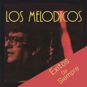 Los Melódicos的專輯Exitos de Siempre