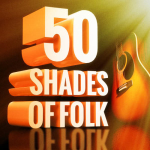 Various的專輯50 Shades of Folk Music (Acoustic Guitars, Country Music and Folk Songs)