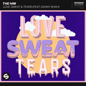 ดาวน์โหลดและฟังเพลง Love, Sweat & Tears (feat. Danny Shah) พร้อมเนื้อเพลงจาก The Him