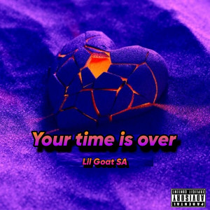 Album Your Time Is Over (Explicit) from Lil goat sa