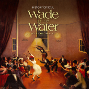 Various的專輯Wade in the Water - A Soul Chronology 1927-1951, Vol. 1