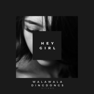收听Walawala Dingdongs的Hey Girl歌词歌曲