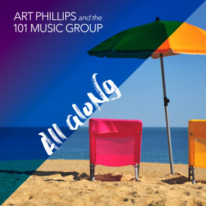 Art Phillips and the 101 Music Group的专辑All Along