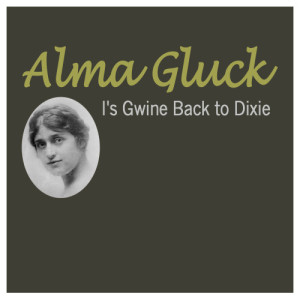 Alma Gluck的專輯I'sa Gwine Back to Dixie