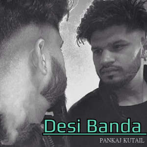 Listen to Desi Banda song with lyrics from Pankaj Kutail