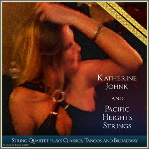 Album String Quartet Plays Classics, Tangos and Broadway from Katherine Johnk and Pacific Heights Strings