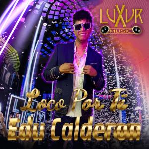 收聽Edu Calderon的Loco Por Ti歌詞歌曲