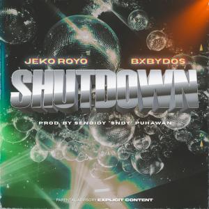 收聽Jeko Royo的SHUTDOWN (feat. BXBYDOS) (Explicit)歌詞歌曲