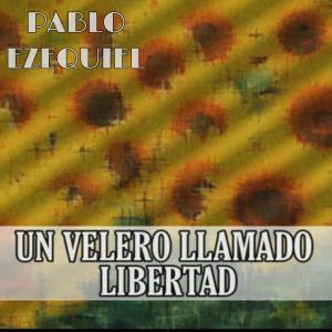 收听Pablo Ezequiel的Un Velero Llamado Libertad歌词歌曲