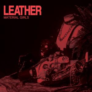 Material Girls的專輯Leather (Explicit)