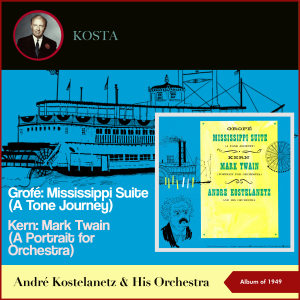 Grofé: Mississippi Suite (A Tone Journey) - Kern: Mark Twain (A Portrait For Orchestra) (Album of 1949)