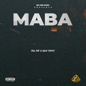 收聽Big Dib的Maba (Explicit)歌詞歌曲