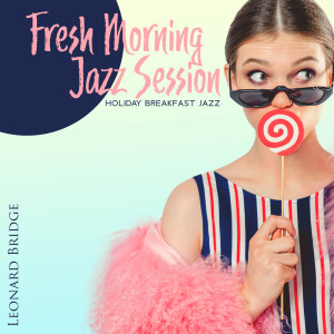 Listen to Morning Playlist song with lyrics from Leonard Bridge