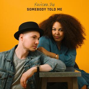 Listen to Somebody Told Me (Acoustic) song with lyrics from Karizma Duo