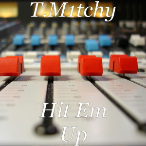 Listen to Hit Em Up song with lyrics from T.M1tchy