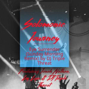 收聽Solomonic Journey的Eye Surrender (feat. Jonah Nathan & Liz Loja) (DJ Triple Threat Remix Sunday Morning Remix)歌詞歌曲