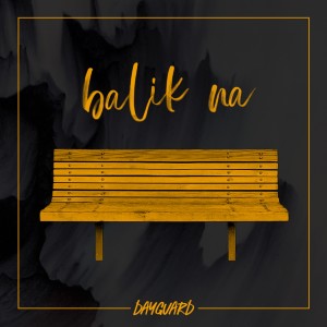 Listen to Balik Na song with lyrics from Dayguard