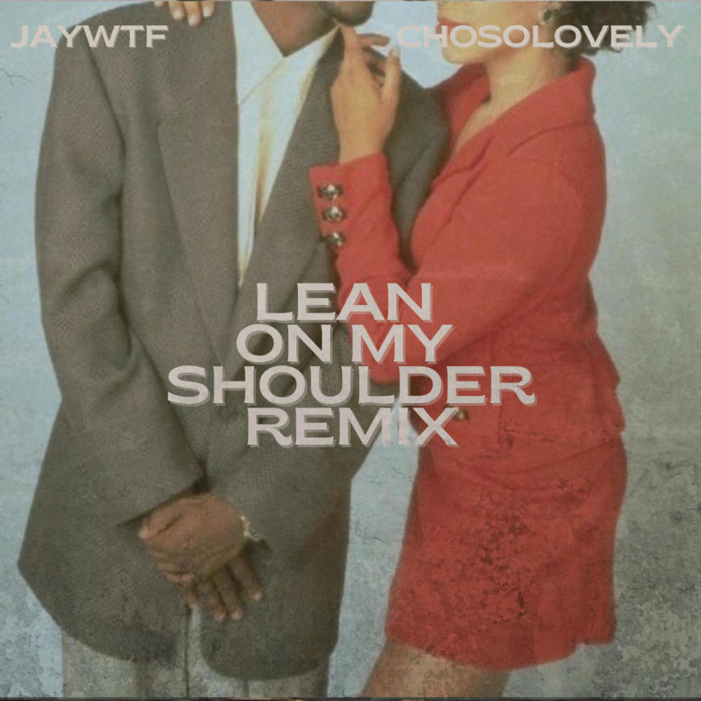 LEAN ON MY SHOULDER (feat. ChoSoLovely) (Remix)