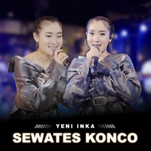 Dengarkan Sewates Konco lagu dari Yeni Inka dengan lirik