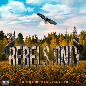 Album Rebels Only (Explicit) oleh Who TF is Justin Time?