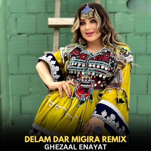 Listen to Delam Dar Migira REMIX song with lyrics from Ghezaal Enayat