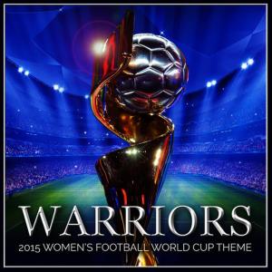 ดาวน์โหลดและฟังเพลง Warriors - 2015 Women's Football World Cup Theme พร้อมเนื้อเพลงจาก L'Orchestra Cinematique