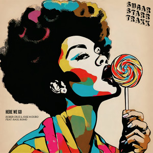 Listen to Here We Go (Sugarstarr 7Inch Remix) song with lyrics from Rober Cruz