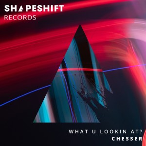 ดาวน์โหลดและฟังเพลง What U Lookin At? (Original Mix) พร้อมเนื้อเพลงจาก CHESSER