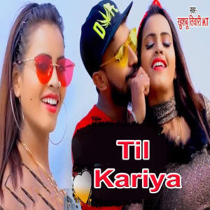 Listen to Til Kariya song with lyrics from Khushbu Tiwari KT