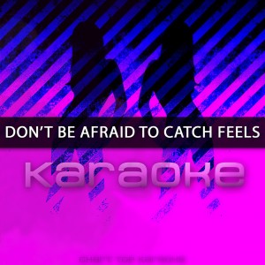 收聽Chart Topping Karaoke的Don't Be Afraid To Catch Feels (Originally Performed by Calvin Harris feat. Pharrell Williams, Katy Perry, & Big Sean)歌詞歌曲