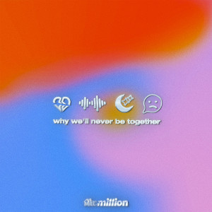 The Million的專輯why we'll never be together (Explicit)