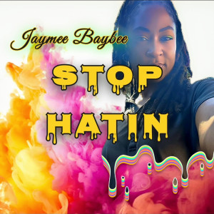 收聽Jaymee Baybee的Stop Hatin' (Explicit)歌詞歌曲