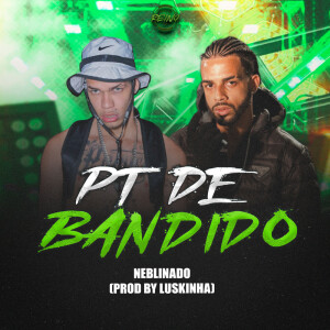 Album PT DE BANDIDO (Explicit) from Neblinado