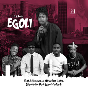Listen to EGOLI song with lyrics from L.A beatz