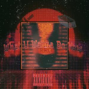的專輯What U Wanna Do Now (Explicit)