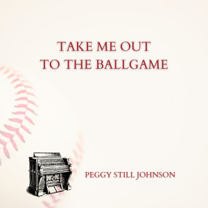 Peggy Still Johnson的專輯Take Me Out to the Ballgame