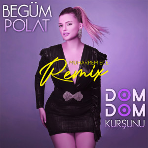 收听Begüm Polat的Dom Dom Kurşunu (Remix)歌词歌曲