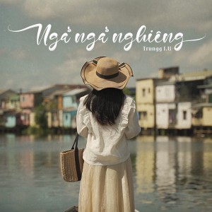 Listen to Ngả Ngả Nghiêng song with lyrics from Trungg I.U