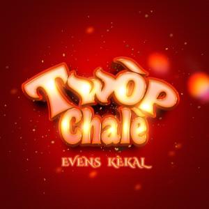 Listen to Twòp Chalè song with lyrics from Evens Kekal