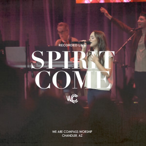 We Are Compass Worship的專輯Spirit Come (Live)