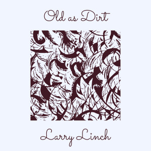 Listen to Old as Dirt song with lyrics from Larry Linch