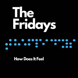 How Does It Feel dari The Fridays