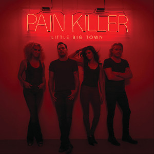 ดาวน์โหลดและฟังเพลง Pain Killer พร้อมเนื้อเพลงจาก Little Big Town