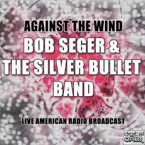 อัลบัม Against The Wind ศิลปิน Bob Seger & The Silver Bullet Band