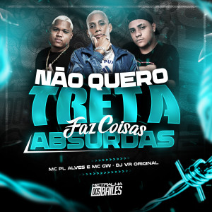 ดาวน์โหลดและฟังเพลง Não Quero Treta - Faz Coisas Absurdas (Explicit) พร้อมเนื้อเพลงจาก mc pl alves