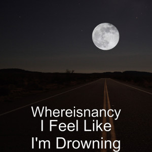 Dengarkan I Feel Like I'm Drowning lagu dari Whereisnancy dengan lirik